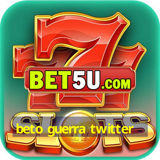 beto guerra twitter